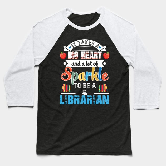 It Takes A Big Heart And A Lot Of Sparkle To Be A Librarian Baseball T-Shirt by Camryndougherty